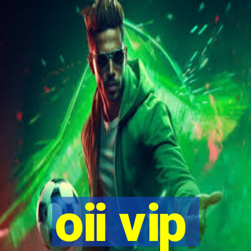 oii vip